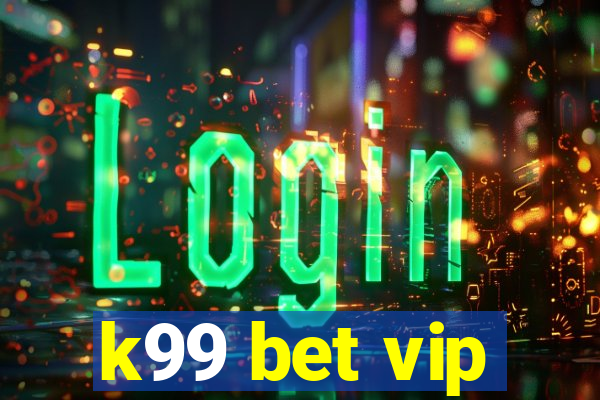 k99 bet vip